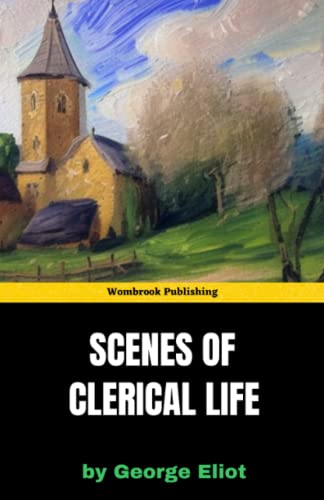 Scenes of Clerical Life: Love, Loss, and Redemption in a Small English Town (Annotated) von Independently published